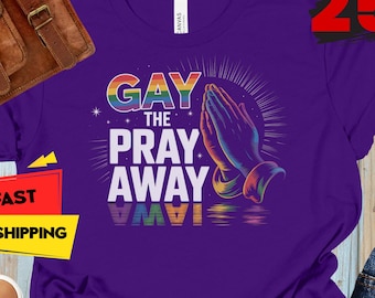 Funny LGBTQ Graphic Tee: Gay Pray Away Pride Month Shirt