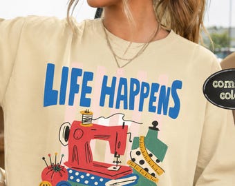 Chemise à coudre Comfort Colors©, t-shirt graphique Life Happens Sewing Helps