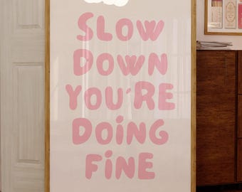 Slow Down You're Doing Fine Print, Pink Uplifting Quote Poster, DIGITAL DOWNLOAD