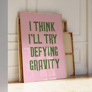 I Think I’ll Try Defying Gravity Print, Pink Wicked Poster, Glinda And Elphaba Quote Wall Art, Wizard Of Oz Printable, DIGITAL DOWNLOAD