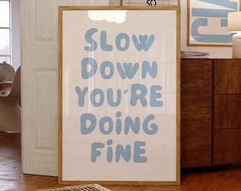 Slow Down You’re Doing Kunstdruck, aufbauendes Zitat Poster, blaue Typografie Wandkunst, tägliche Affirmation druckbar, DIGITALER DOWNLOAD