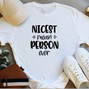 Nicest Mean Person Ever Shirt Sarcastic Shirt Funny Shirt funny tee gift for her funny t-shirt funny tshirt trending now