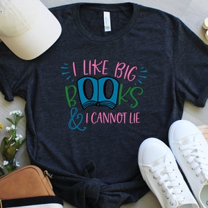 I Like Big Books and I Cannot Lie Shirt Reading Shirt teacher shirt book lover shirt book shirt library shirt Book Nerd Shirt