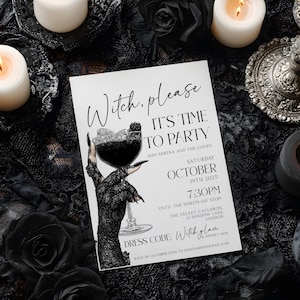 May include: A Halloween party invitation with the text "Witch, please, It's Time to Party". The invitation features a black and white illustration of a hand holding a cocktail. The background includes candles and black roses.