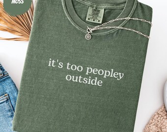 Sarcastic Shirt, It's Too Peopley Outside Funny Introvert Tee, Social Battery Gift, Comfort Colors®