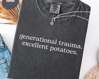 Thanksgiving Shirt: Generational Trauma, Excellent Potatoes | Funny Family Dinner Tee & Sarcastic Gift