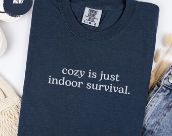 Cozy Season Shirt: Cozy Is Just Indoor Survival | Sarcastic Fall Tee & Funny Autumn Gift
