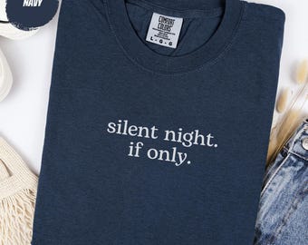 Christmas Shirt: Silent Night, If Only | Funny Sarcastic Holiday Tee & Deadpan Christmas Gift