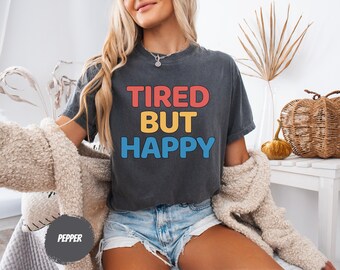 Tired But Happy Shirt | Funny Mom Life Tee | Retro Bubbly Font Mama T-Shirt | Sarcastic Mother's Day Gift | Comfort Colors 1717