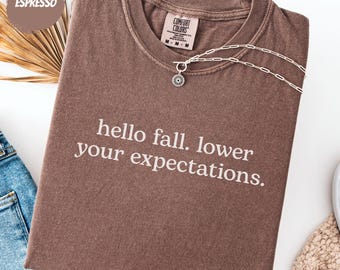 Hello Fall Shirt: Lower Your Expectations | Sarcastic Autumn Tee & Funny Fall Gift