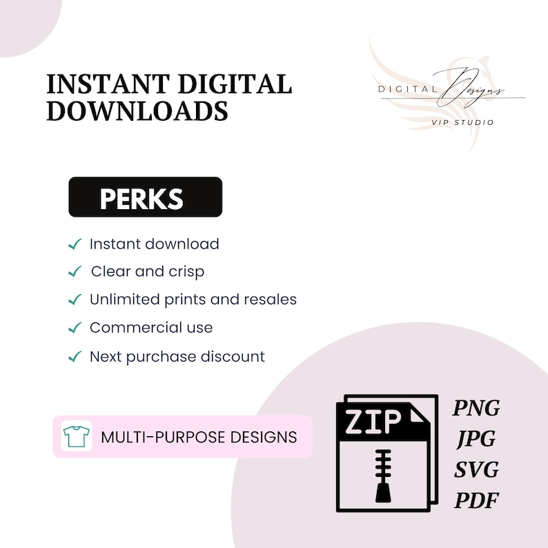 May include: Instant digital downloads graphic with the text "PERKS" in a black box. The perks listed are instant download, clear and crisp, unlimited prints and resales, commercial use, and next purchase discount. The graphic also shows a white t-shirt icon and the text "MULTI-PURPOSE DESIGNS". A black and white icon of a zipped folder with the text "ZIP" is shown with the text "PNG, JPG, SVG, PDF" next to it.