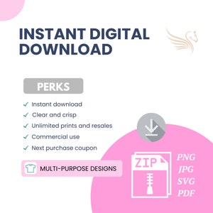 May include: A pink and white graphic with the text "INSTANT DIGITAL DOWNLOAD" and "PERKS" in blue. The perks listed are: Instant download, Clear and crisp, Unlimited prints and resales, Commercial use, Next purchase coupon. The graphic also includes a white t-shirt icon, a white zipper icon with the text "ZIP" and a white download arrow icon. The graphic also includes the text "MULTI-PURPOSE DESIGNS" and a list of file types: PNG, JPG, SVG, PDF.