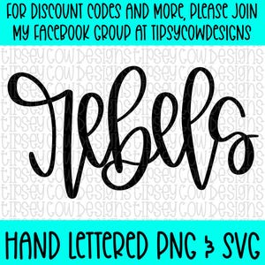 May include: Black cursive text that reads "Rebels" is centered on a white background with a teal banner at the top and bottom. The top banner reads "FOR DISCOUNT CODES AND MORE, PLEASE JOIN MY FACEBOOK GROUP AT TIPSYCOWDESIGNS". The bottom banner reads "HAND LETTERED PNG & SVG".