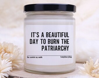 Burn The Patriarchy Scented Soy Wax Candle 9oz, Funny Feminist Gift, Women's Rights, Equality, Women's Power, It's A Beautiful Day, Pro Roe