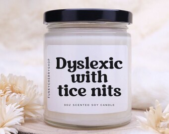 Dyslexic With Tice Nits, Funny Dyslexia Scented Soy Candle 9oz, Silly Meme Gift, Y2K Candle Gift for a Friend, Sarcastic, Dyslexia Therapy