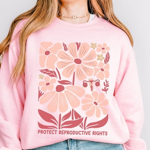 Feminist Sweatshirt Protect Reproductive Rights Crewneck Pro Roe 1973 Women&#39;s Rights Sweater Human Rights Gifts Political Activist My Body