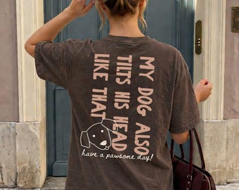 Funny Dog Comfort Colors T-shirt, Funny Dog Mom Shirt, My Dog Tilts His Head Just Like That Tee, Cute New Dog Owner Gift, Dog Lover T-Shirt