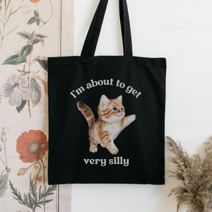 Funny Cat Tote Bag, I'm About To Get Very Silly Tote, Funny Meme Tote, Cat Lover GIfts, Cute Kitten Tote, Library Tote Bag, Book Lover Gifts