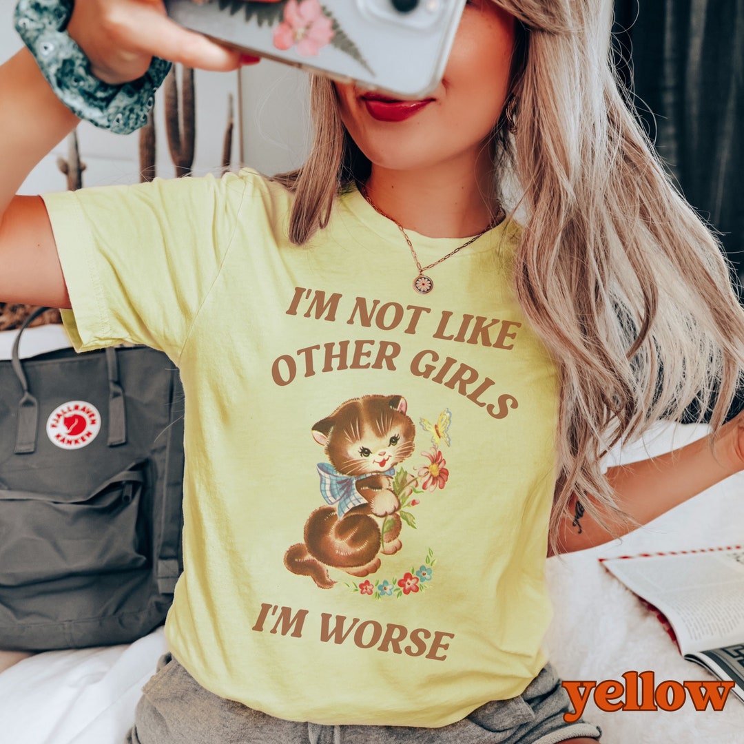 I AM NOT LIKE OTHER GIRLS I AM WORSE main image 1