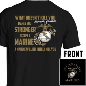 What Doesn’t Kill You Makes You Stronger Except Marines - Marine Corps T-Shirt
