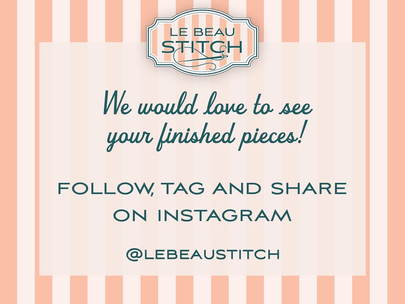 May include: A pink and white striped background with a white rectangle in the center. The rectangle contains the text "LE BEAU STITCH" in a teal blue font. Below the text is a smaller teal blue font that says "We would love to see your finished pieces!" Below that is the text "FOLLOW, TAG AND SHARE ON INSTAGRAM" in teal blue font. Below that is the text "@LEBEAUSTITCH" in teal blue font.