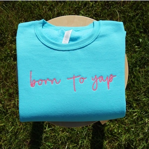 Born to Yap Embroidered Sweatshirt, Custom Yapper Embroidered Sweatshirt, Professional Yapper Crewneck Sweater, Funny Gift for Her, Y2K Meme