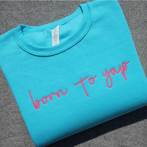 Born to Yap Embroidered Sweatshirt, Custom Yapper Embroidered Sweatshirt, Professional Yapper Crewneck Sweater, Funny Gift for Her, Y2K Meme
