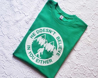 He Doesn&#39;t Believe In You Either *Sasquatch* (Glows In The Dark)