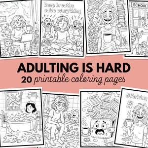 May include: A collection of 20 printable coloring pages with the text "ADULTING IS HARD". The black and white illustrations depict various stressful adult situations, including childcare, work, and finances. The pages are designed for stress relief.