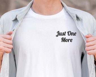 Just One More Short Sleeve Tee | Made for Everyone | Minimalistic | For Every Day Purposes | Great Birthday Present | Motivational