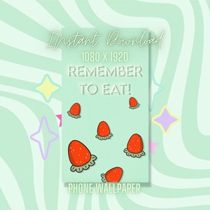 May include: A green phone wallpaper with the text "Instant Download 1080 x 1920 Remember to Eat! Phone Wallpaper" and a pattern of red strawberries.