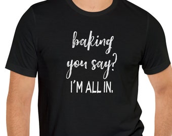 Baking Shirt, Baking Tshirt, Food Shirt, Cooking Shirt, Baking Lover Gift, Gifts for Baker, Chef Shirt, Cooking Gift