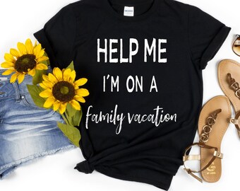 Help Me I'm on a Family Vacation Shirt, Family Vacation Shirt,  Vacation Shirts, Funny Travel Shirts, Vacation Lovers Gift