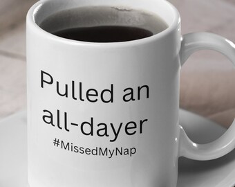 Pulled an All Dayer Mug, Retirement Gifts, Retirement Cup, Retirement Gag Gift, For Men, For Women, New Mom Gift, Mom of Toddlers Gift
