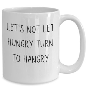 Hangry Gift, Hungry Gifts, Funny Mug for Women, Funny Mug for Men, Hungry and Food Gift