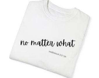 No Matter What Habakkuk 3:17 Christian Tshirt, Christian Shirts for Her, Christian Gifts for Her, Conservative Shirt, Inspirational Shirts