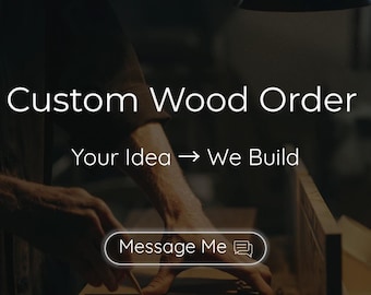 Custom Wood Order | Personalized Wooden Design | Custom Furniture | Handmade Wood Project | Bespoke Woodworking Service