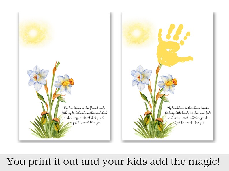 May include: Printable art print with a yellow handprint and a watercolor illustration of daffodils. The text reads "My love blooms in this flower I made. With my little handprint that won't fade to show I appreciate all that you do and just how much I love you!"