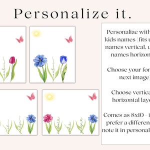 May include: Four printable designs for personalized cards featuring watercolor illustrations of flowers, butterflies, and a sun. The text "Personalize it." is at the top of the image. The text "Personalize with your kids names (fits up to 3 names vertical, up to 5 names horizontal). Choose your font (see next image). Choose vertical or horizontal layout. Comes as 8x10 - if you'd prefer a different size, note it in personalization." is on the right side of the image.