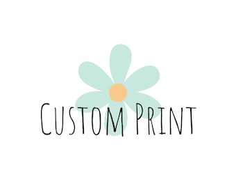 CUSTOM PRINT: Personalize Any Print from My Shop or Bring Your Own Vision to Life! See Description for Details.