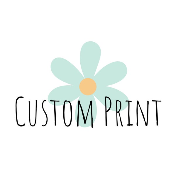 CUSTOM PRINT: Personalize Any Print from My Shop or Bring Your Own Vision to Life! See Description for Details.