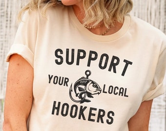 Funny Fishing Graphic Tee, Support Local Hookers Shirt