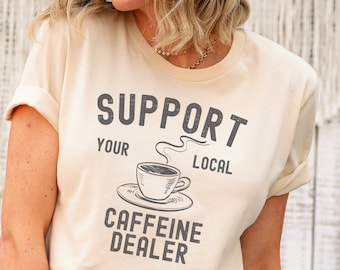 Support Your Local Caffeine Dealer T-Shirt, Funny Coffee Lover Tee, But First Coffee Shop Shirt, Caffeine Fuels My Teaching, Coffee Gift Tee