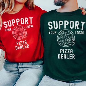 Support Your Local Pizza Dealer Shirt Women, Funny Men&#39;s Pizza Crewneck, Chicago Sweatshirt, Pizza Lover Apparel, Funny Pizza Sweater Xmas