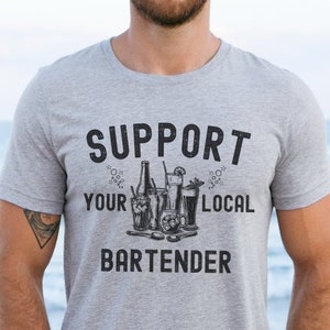 Support Your Local Bartender T-Shirt, Fun Pub Drinks Graphic Tee, Unique Bartending Apparel Men, Cool Uncle Shirt Father&#39;s Day Gift Husband