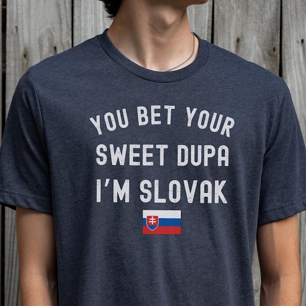 Funny Slovak Pride T-Shirt, You Bet Your Sweet Dupa I'm Slovak Tee, Unique Cultural Heritage Shirt, Slovakia Flag Gift, Slovakian Shirt