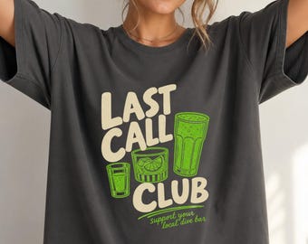 Support Local Dive Bars Shirt, Funny Last Call Drinking Tee, Bar Crawl Party Gift
