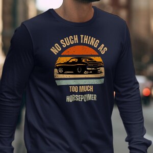 No Such Thing as Too Much Horsepower Shirt, Car Shirts Dad, Father's Day Car Guy Gift Vintage Car Shirt Retirement Gift for Car Guy Birthday