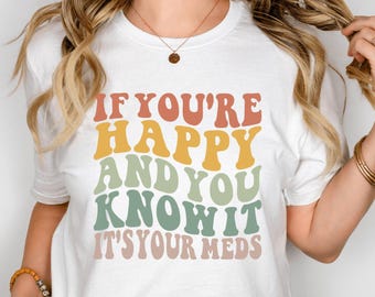 If You're Happy and You Know it It's Your Meds Shirt, Funny Nurse Sweatshirt, Retro Nursing Humor