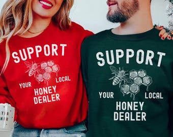 Beekeeper Sweatshirt, Support Your Local Honey Dealer Sweatshirt, Honey Lover Sweatshirt, Honey Bee Sweatshirt, Bee Lover Tee Christmas Gift